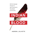 Indian Blood: HIV and Colonial Trauma in San Francisco's Two-Spirit Community - Paperback