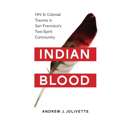 Indian Blood: HIV and Colonial Trauma in San Francisco's Two-Spirit Community - Paperback
