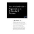 How You Can Become Registered as an Architectural Engineer - Paperback