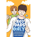 Boy Dads Only! Becoming Emotionally Intelligent, Strong, and Secure Through Father-Son Relationships For New Dads and The Expectant Fathers - Paperback