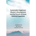 Sustainable Happines: Bhutan's Development and Pursuit of the Gross National Happiness - Paperback