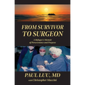 From Survivor to Surgeon: A Refugee's Memoir of Perseverance and Purpose - Paperback