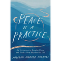 Peace Is a Practice: An Invitation to Breathe Deep and Find a New Rhythm for Life - Hardcover