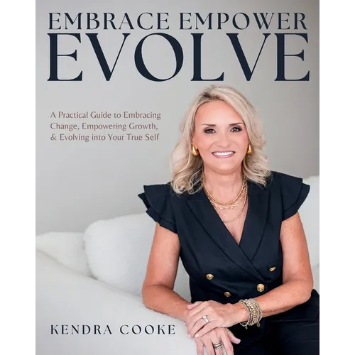 Embrace Empower Evolve: A Practical Guide to Embracing Change, Empowering Growth, and Evolving into Your True Self - Paperback
