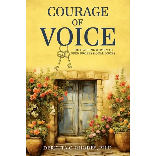 Courage Of Voice: Empowering Women To Open Professional Doors - Paperback
