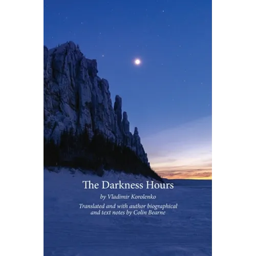 The Darkness Hours: Texts by Vladimir Korolenko translated by Colin Bearne - Paperback