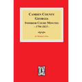 Camden County, Georgia Inferior Court Minutes, 1794-1815. - Paperback