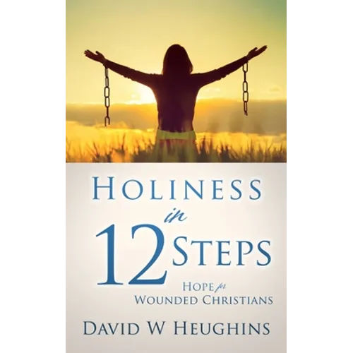 Holiness in 12 Steps: Hope for Wounded Christians - Paperback