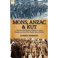 Mons, Anzac & Kut: a British Intelligence Officer in Three Theatres of the First World War, 1914-18 - Paperback