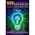 555 Powerful Questions for Leadership, Coaching, and Mentoring Today: Mastering Effective Questions to Unlock Potential, Enhance Performance, and Empo - Paperback