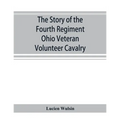 The story of the Fourth Regiment Ohio Veteran Volunteer Cavalry - Paperback