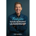 Redefine Your Servant Leadership: Amplify Your Integrity, Influence, and Impact - Paperback