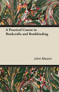 A Practical Course in Bookcrafts and Bookbinding - Paperback