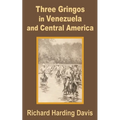 Three Gringos in Venezuela and Central America - Paperback