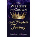The Weight of the Crown A Prophetic Journey - Paperback