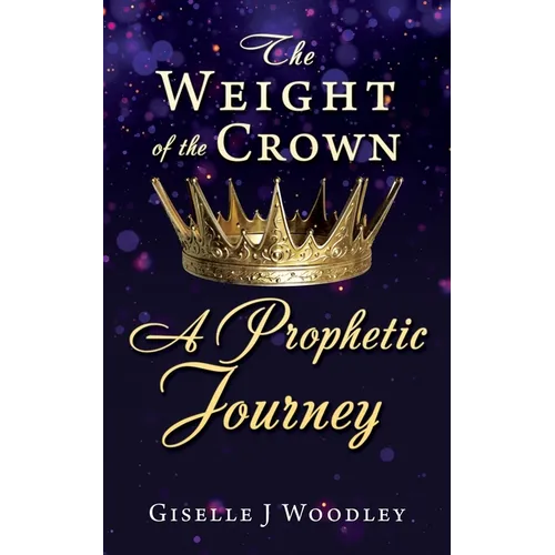 The Weight of the Crown A Prophetic Journey - Paperback