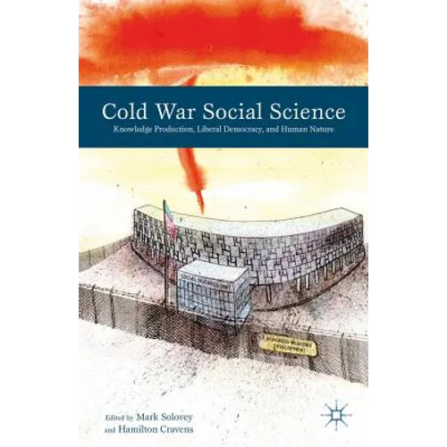 Cold War Social Science: Knowledge Production, Liberal Democracy, and Human Nature - Hardcover