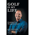Golf Is My Life: Glorifying God Through the Game - Hardcover