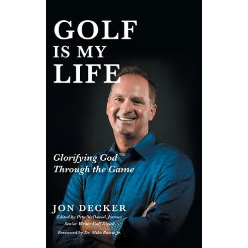 Golf Is My Life: Glorifying God Through the Game - Hardcover