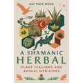 A Shamanic Herbal: Plant Teachers and Animal Medicines - Paperback