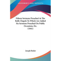 Fifteen Sermons Preached At The Rolls Chapel; To Which Are Added Six Sermons Preached On Public Occasions, Etc. (1841) - Paperback
