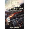Thirty Reasons to Never Give Up: Short Stories for When Life Looks Nothing Like You Thought It Was Going to Look - Paperback