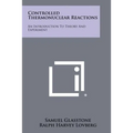 Controlled Thermonuclear Reactions: An Introduction To Theory And Experiment - Paperback