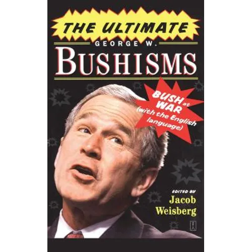 The Ultimate George W. Bushisms: Bush at War with the English Language - Paperback