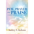 Pew, Prayer and Praise - Paperback