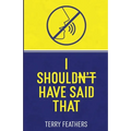 I Shouldn't Have Said That - Paperback