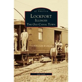 Lockport, Illinois: The Old Canal Town - Hardcover