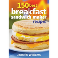 150 Best Breakfast Sandwich Maker Recipes - Paperback
