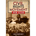 Civil Rights Movement: The Inspiring History of the Civil Rights Movement for Kids - Paperback