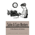 Solve a Cozy Mystery: 35 Mini-Mysteries with Solutions - Paperback