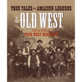 True Tales and Amazing Legends of the Old West: From True West Magazine - Paperback