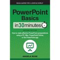 PowerPoint Basics In 30 Minutes: How to make effective PowerPoint presentations using a PC, Mac, PowerPoint Online, or the PowerPoint app - Paperback