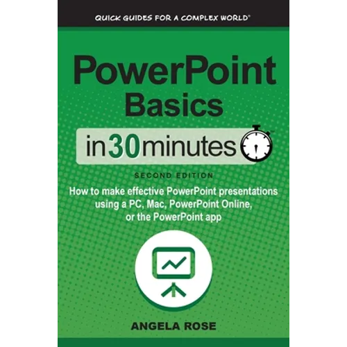 PowerPoint Basics In 30 Minutes: How to make effective PowerPoint presentations using a PC, Mac, PowerPoint Online, or the PowerPoint app - Paperback