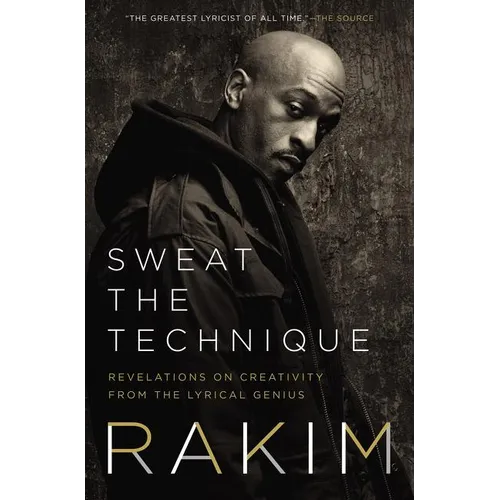 Sweat the Technique: Revelations on Creativity from the Lyrical Genius - Hardcover