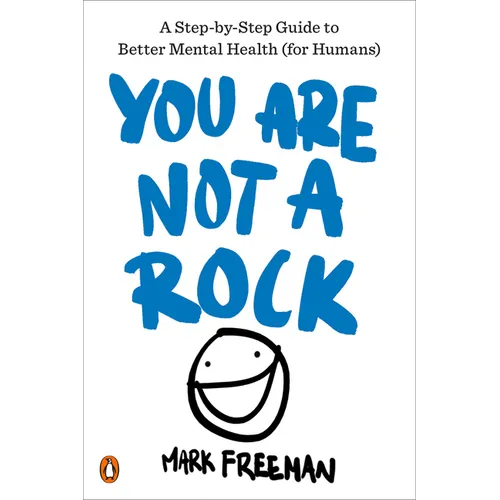 You Are Not a Rock: A Step-By-Step Guide to Better Mental Health (for Humans) - Paperback