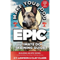Make Your Dog Epic Ultimate Dog Training Guide - Paperback