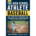 The High School Athlete: Baseball: The Complete Fitness Program for Development and Conditioning - Paperback