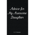 Advice for My Awesome Daughter - Hardcover