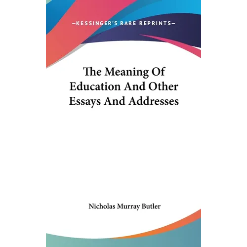The Meaning Of Education And Other Essays And Addresses - Hardcover