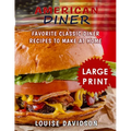 American Diner ***Large Print Black and White Edition***: Favorite Classic Diner Recipes to Make at Home - Paperback