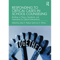 Responding to Critical Cases in School Counseling: Building on Theory, Standards, and Experience for Optimal Crisis Intervention - Paperback