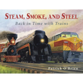 Steam, Smoke, and Steel: Back in Time with Trains - Paperback
