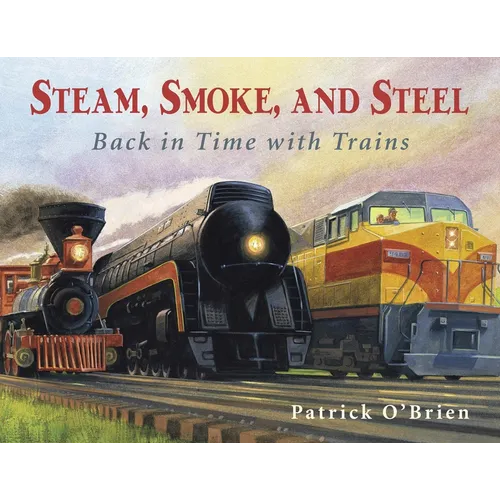 Steam, Smoke, and Steel: Back in Time with Trains - Paperback