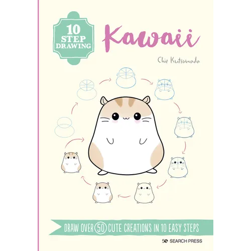 10 Step Drawing: Kawaii: Draw Over 50 Cute Creations in 10 Easy Steps - Paperback