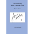 Snow Falling From a Bamboo Leaf: The Art of Haiku - Paperback