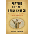 Praying Like the Early Church: Seven Insights from the Church Fathers to Help You Connect with God - Paperback